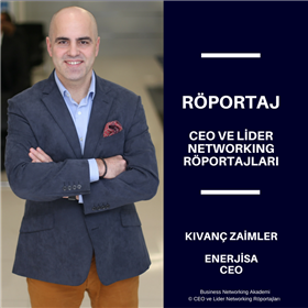 CEO ve Lider Networking Röportajları - Kıvanç Zaimler - Enerjisa CEO.