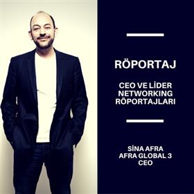 CEO ve Lider Networking Röportajları - Sina Afra - Afra Global 3 CEO.
