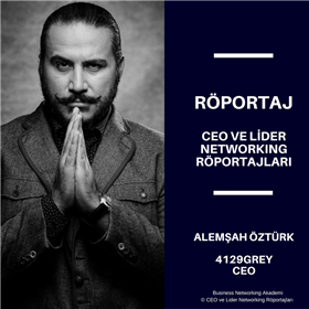 CEO ve Lider Networking Röportajları - Alemşah Öztürk - 4129GREY CEO.