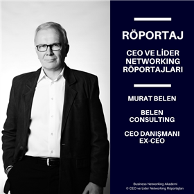 CEO ve Lider Networking Röportajları - Murat Belen - Belen Consulting CEO Danışmanı, Ex-CEO.