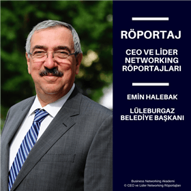 CEO ve Lider Networking Röportajları - Emin Halebak - Lüleburgaz Belediye Başkanı.