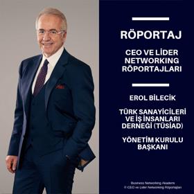CEO ve Lider Networking Röportajları - Erol Bilecik - TÜSİAD Yönetim Kurulu Başkanı.