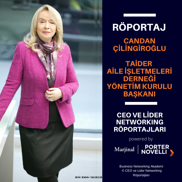 CEO ve Lider Networking Röportajları - Candan Çilingiroğlu - TAİDER Aile İşletmeleri Derneği YK Başkanı.