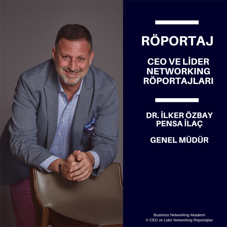 CEO ve Lider Networking Röportajları - Dr. İlker Özbay - Pensa İlaç - Genel Müdür.