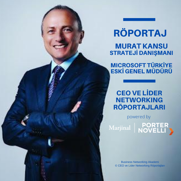 CEO ve Lider Networking Röportajları - Murat Kansu - Stratejik Danışman - Microsoft Türkiye Eski Genel Müdürü.