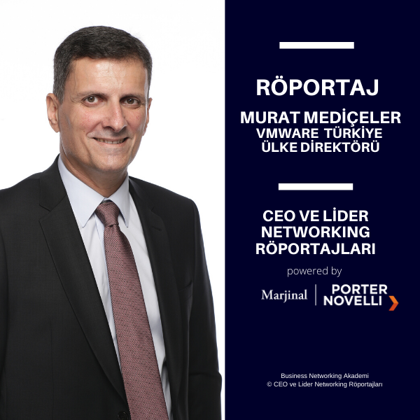 CEO ve Lider Networking Röportajları - Murat Mediçeler - VMware Türkiye Ülke Direktörü.