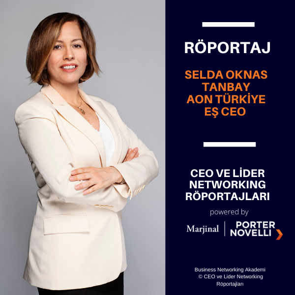 CEO ve Lider Networking Röportajları - Selda Oknas Tanbay - AON Türkiye Eş CEO.