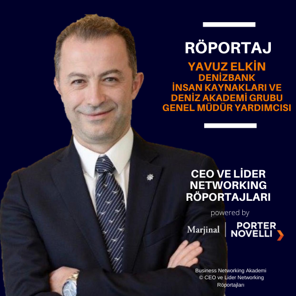 CEO ve Lider Networking Röportajları - Yavuz Elkin - DenizBank İK ve Deniz Akademi Grubu GMY.