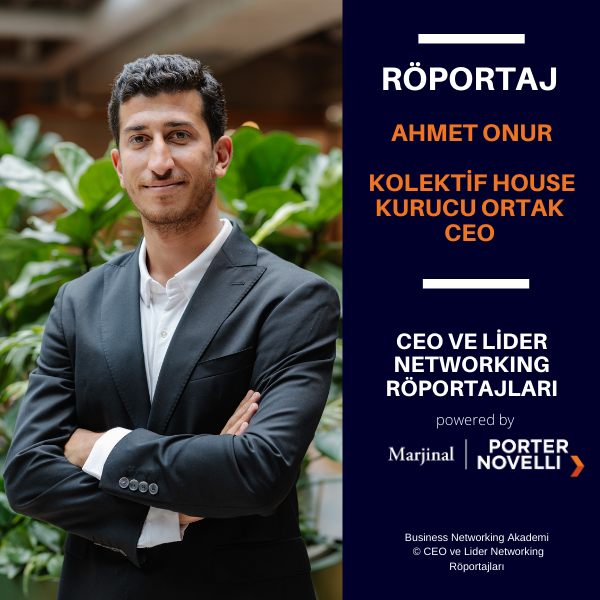 CEO ve Lider Networking Röportajları - Ahmet Onur - Kolektif House Kurucu Ortak CEO.